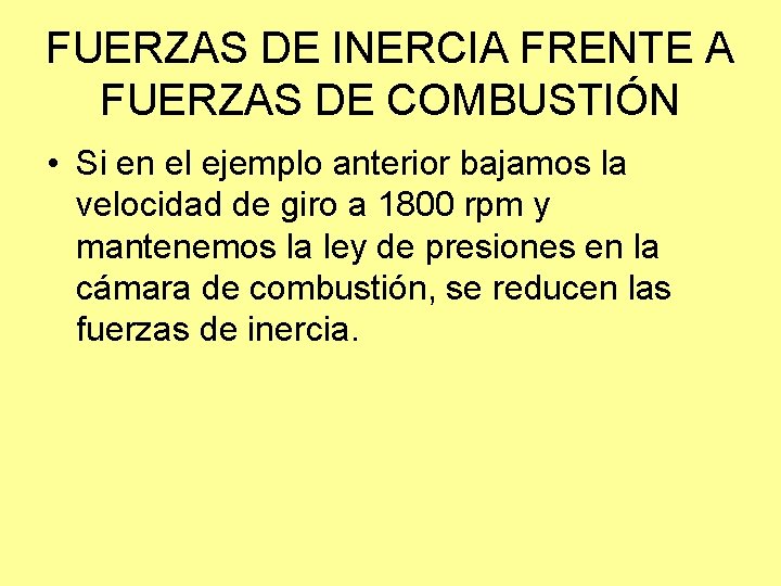 FUERZAS DE INERCIA FRENTE A FUERZAS DE COMBUSTIÓN • Si en el ejemplo anterior