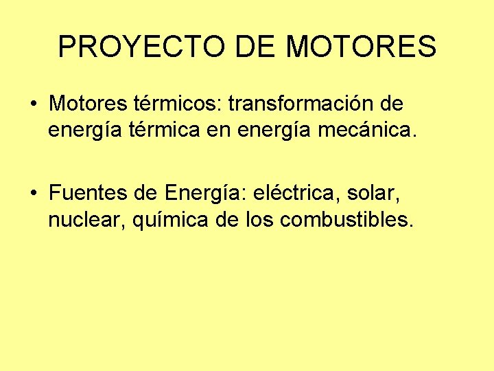 PROYECTO DE MOTORES • Motores térmicos: transformación de energía térmica en energía mecánica. •