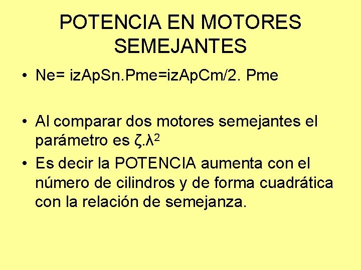 POTENCIA EN MOTORES SEMEJANTES • Ne= iz. Ap. Sn. Pme=iz. Ap. Cm/2. Pme •