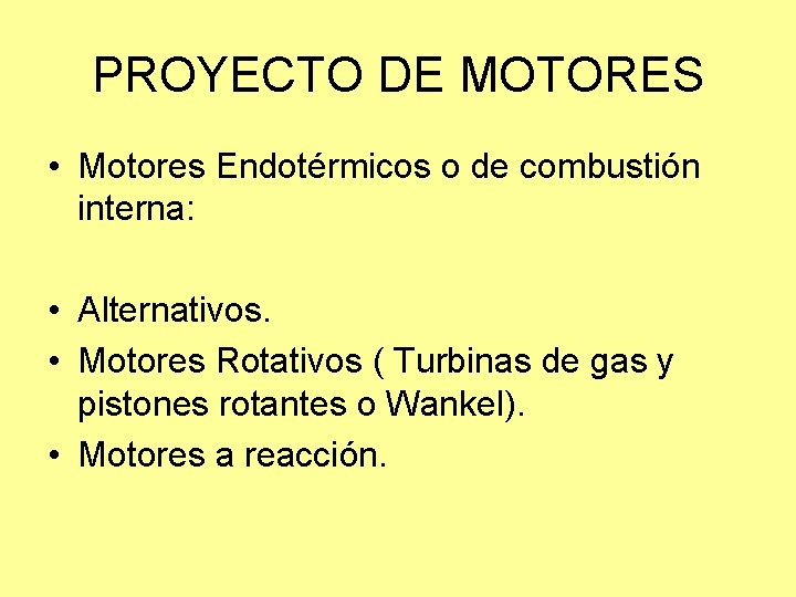 PROYECTO DE MOTORES • Motores Endotérmicos o de combustión interna: • Alternativos. • Motores