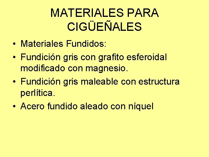 MATERIALES PARA CIGÜEÑALES • Materiales Fundidos: • Fundición gris con grafito esferoidal modificado con