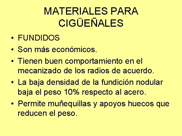 MATERIALES PARA CIGÜEÑALES • FUNDIDOS • Son más económicos. • Tienen buen comportamiento en