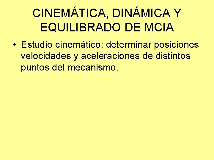 CINEMÁTICA, DINÁMICA Y EQUILIBRADO DE MCIA • Estudio cinemático: determinar posiciones velocidades y aceleraciones