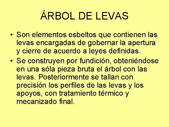 ÁRBOL DE LEVAS • Son elementos esbeltos que contienen las levas encargadas de gobernar