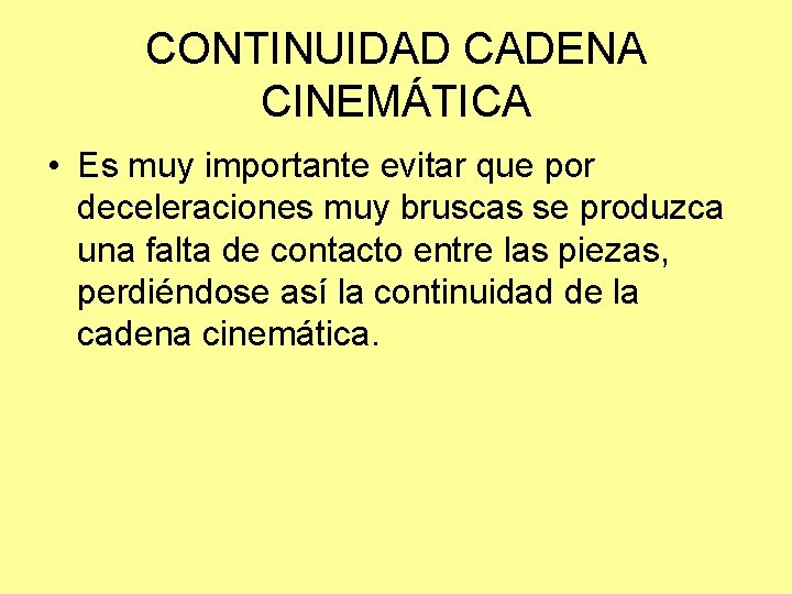 CONTINUIDAD CADENA CINEMÁTICA • Es muy importante evitar que por deceleraciones muy bruscas se