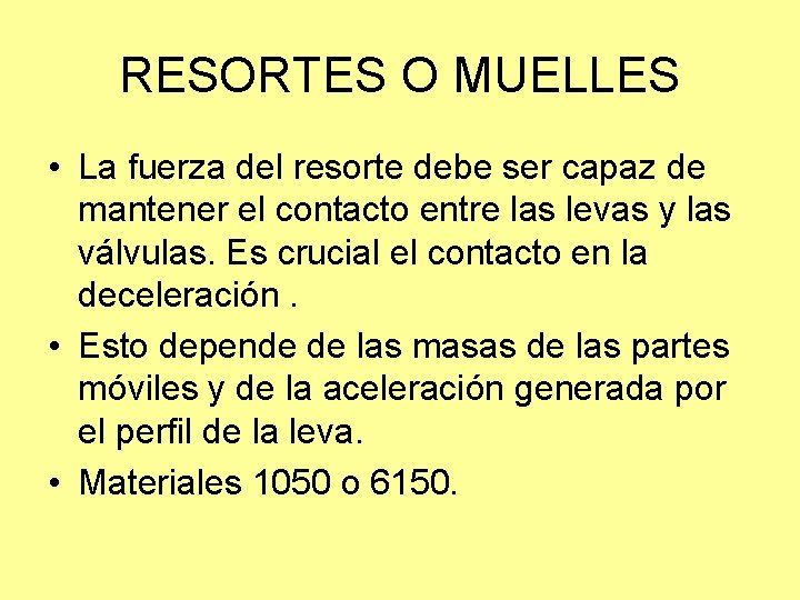 RESORTES O MUELLES • La fuerza del resorte debe ser capaz de mantener el