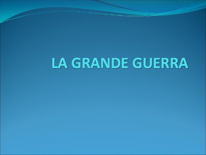 LA GRANDE GUERRA 