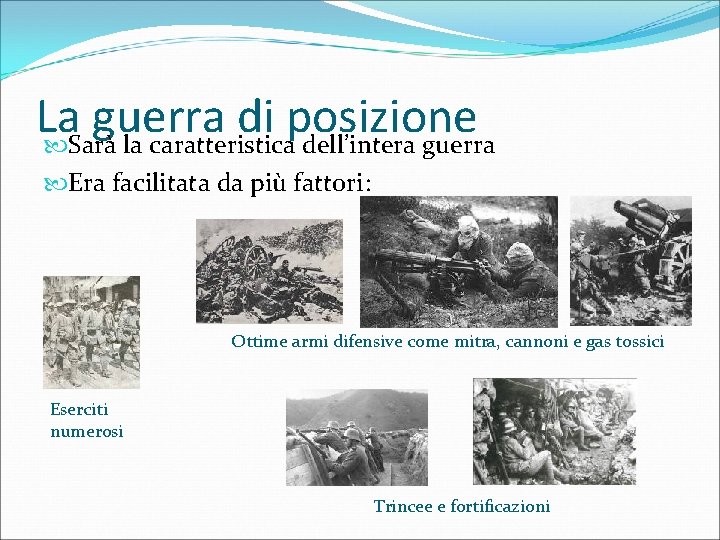 La guerra di posizione Sarà la caratteristica dell’intera guerra Era facilitata da più fattori: