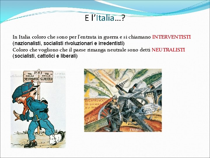 E l’Italia…? In Italia coloro che sono per l’entrata in guerra e si chiamano