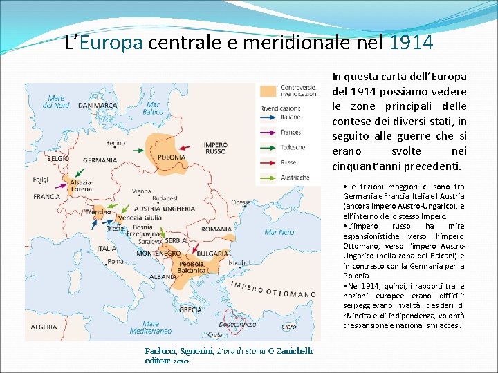 L’Europa centrale e meridionale nel 1914 In questa carta dell’Europa del 1914 possiamo vedere