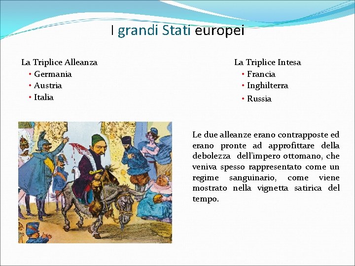 I grandi Stati europei La Triplice Alleanza • Germania • Austria • Italia La