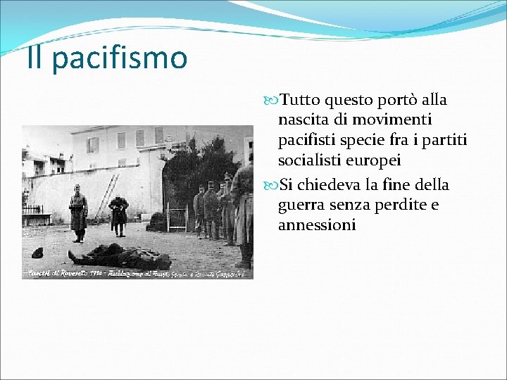 Il pacifismo Tutto questo portò alla nascita di movimenti pacifisti specie fra i partiti