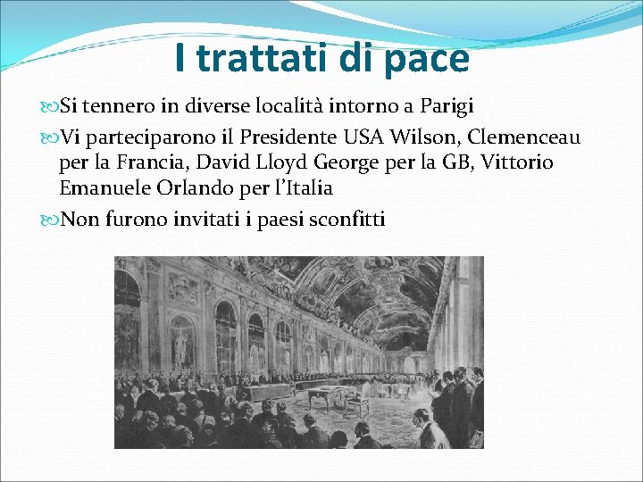 I trattati di pace Si tennero in diverse località intorno a Parigi Vi parteciparono