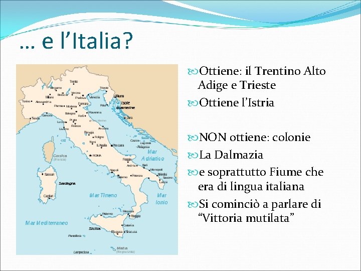 … e l’Italia? Ottiene: il Trentino Alto Adige e Trieste Ottiene l’Istria NON ottiene: