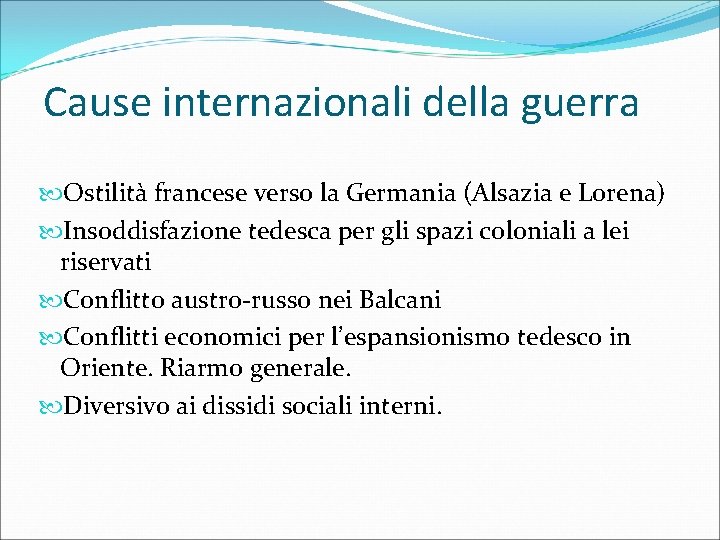 Cause internazionali della guerra Ostilità francese verso la Germania (Alsazia e Lorena) Insoddisfazione tedesca