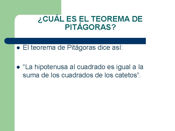 ¿CUÁL ES EL TEOREMA DE PITÁGORAS? l El teorema de Pitágoras dice así: l