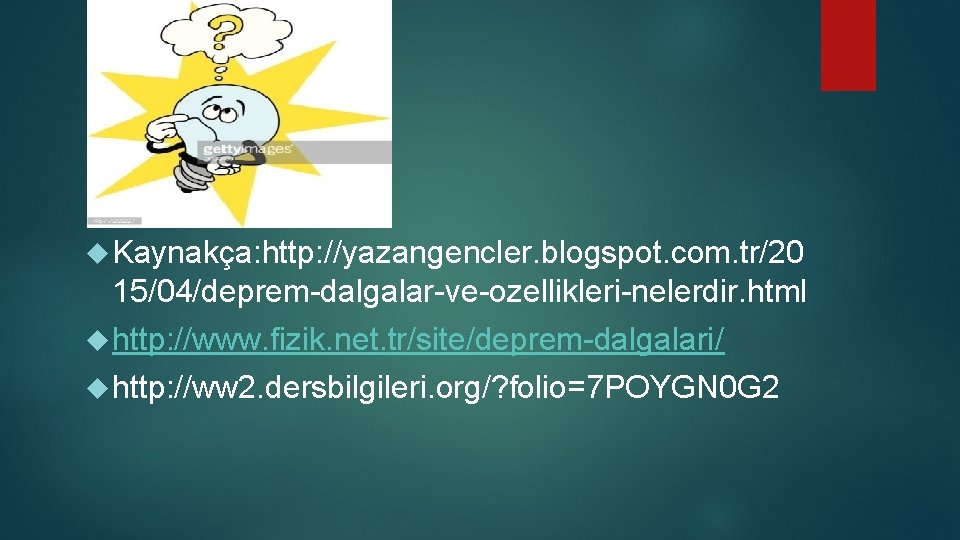  Kaynakça: http: //yazangencler. blogspot. com. tr/20 15/04/deprem dalgalar ve ozellikleri nelerdir. html http: