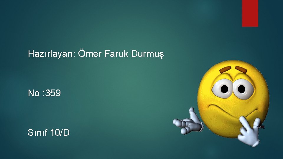 Hazırlayan: Ömer Faruk Durmuş No : 359 Sınıf 10/D 