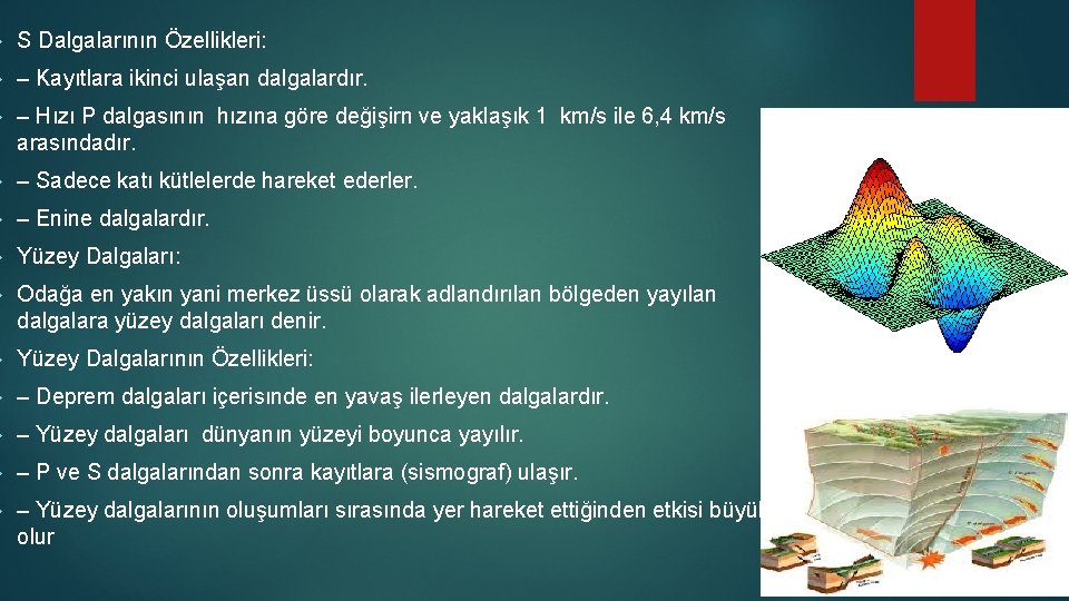  S Dalgalarının Özellikleri: – Kayıtlara ikinci ulaşan dalgalardır. – Hızı P dalgasının hızına