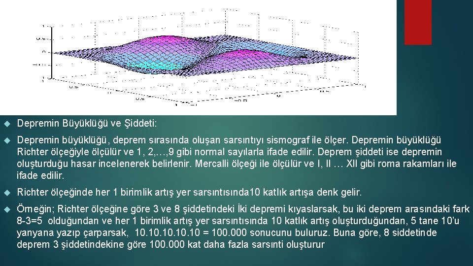  Depremin Büyüklüğü ve Şiddeti: Depremin büyüklüğü, deprem sırasında oluşan sarsıntıyı sismograf ile ölçer.