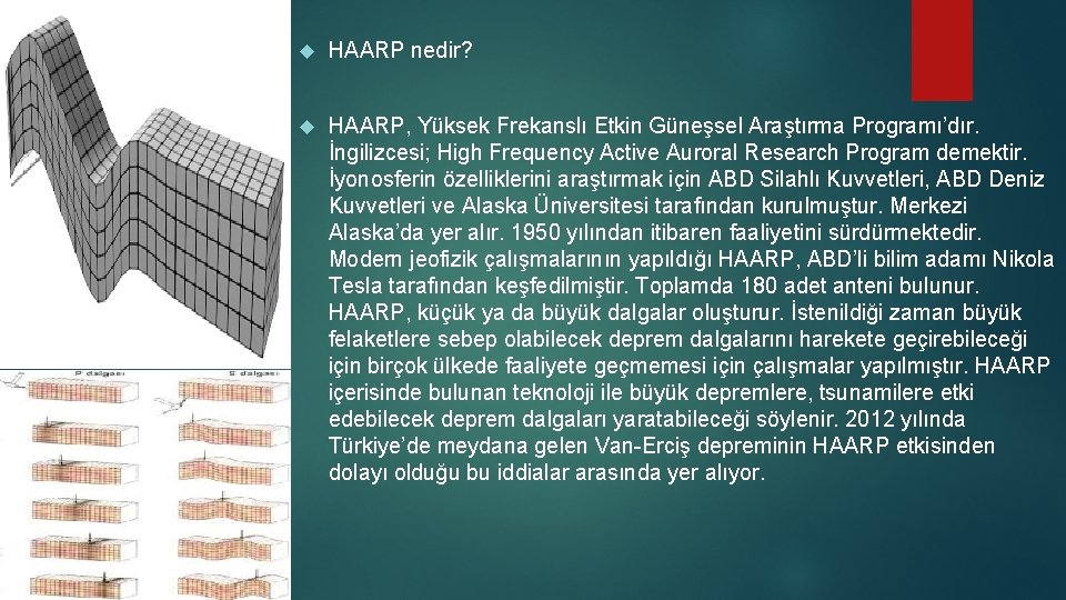  HAARP nedir? HAARP, Yüksek Frekanslı Etkin Güneşsel Araştırma Programı’dır. İngilizcesi; High Frequency Active