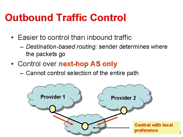 Outbound Traffic Control • Easier to control than inbound traffic – Destination-based routing: sender