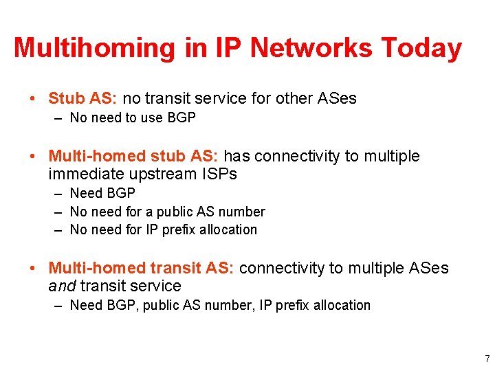 Multihoming in IP Networks Today • Stub AS: no transit service for other ASes