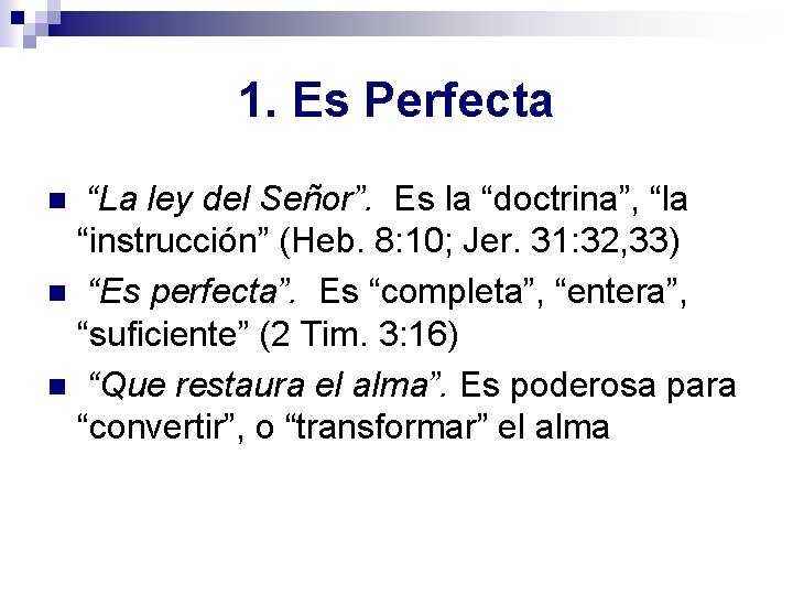 1. Es Perfecta “La ley del Señor”. Es la “doctrina”, “la “instrucción” (Heb. 8: