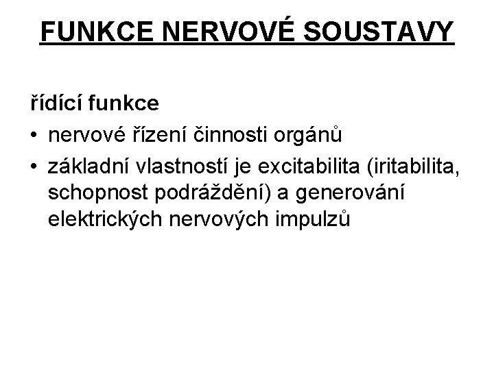 FUNKCE NERVOVÉ SOUSTAVY řídící funkce • nervové řízení činnosti orgánů • základní vlastností je