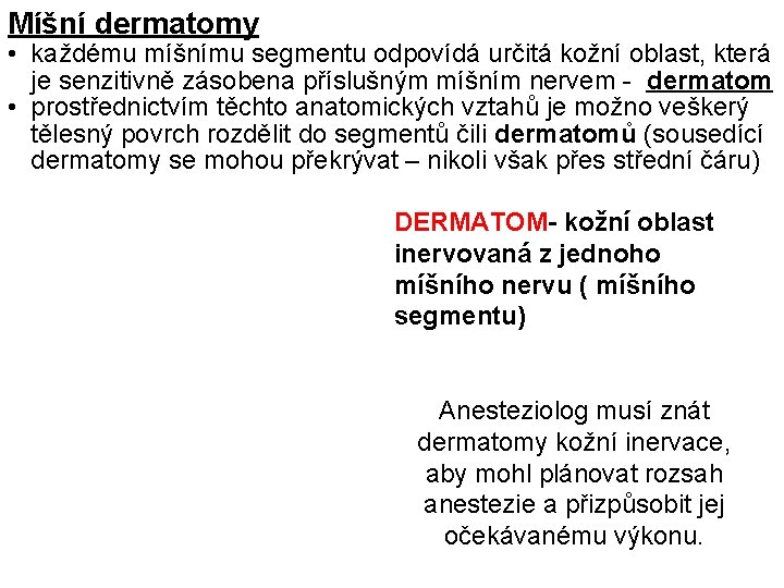 Míšní dermatomy • každému míšnímu segmentu odpovídá určitá kožní oblast, která je senzitivně zásobena