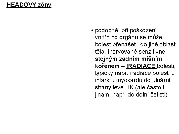 HEADOVY zóny • podobně, při poškození vnitřního orgánu se může bolest přenášet i do