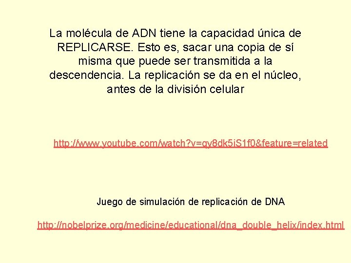 La molécula de ADN tiene la capacidad única de REPLICARSE. Esto es, sacar una