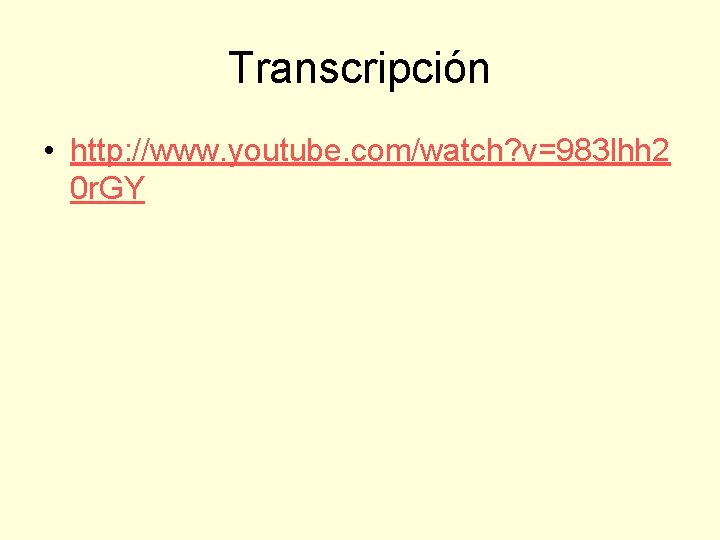 Transcripción • http: //www. youtube. com/watch? v=983 lhh 2 0 r. GY 