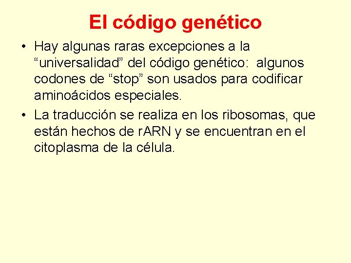 El código genético • Hay algunas raras excepciones a la “universalidad” del código genético: