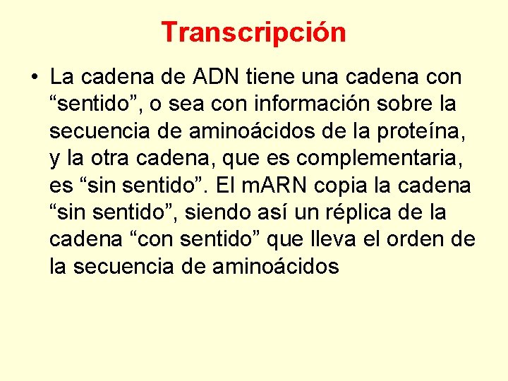 Transcripción • La cadena de ADN tiene una cadena con “sentido”, o sea con