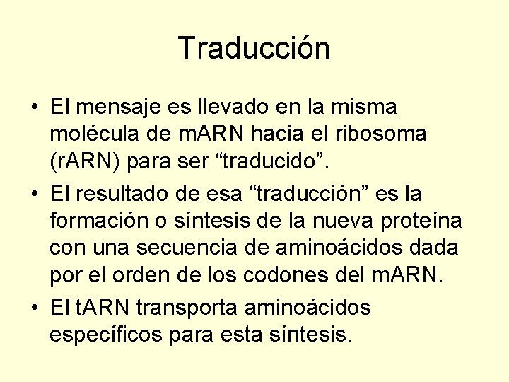 Traducción • El mensaje es llevado en la misma molécula de m. ARN hacia