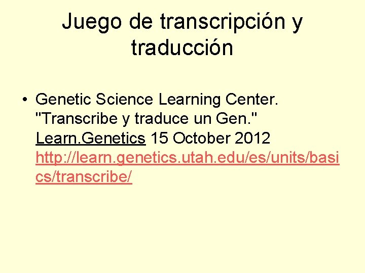 Juego de transcripción y traducción • Genetic Science Learning Center. "Transcribe y traduce un