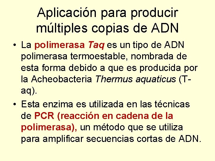 Aplicación para producir múltiples copias de ADN • La polimerasa Taq es un tipo