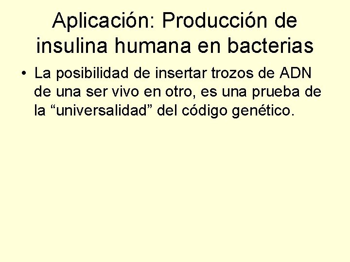 Aplicación: Producción de insulina humana en bacterias • La posibilidad de insertar trozos de