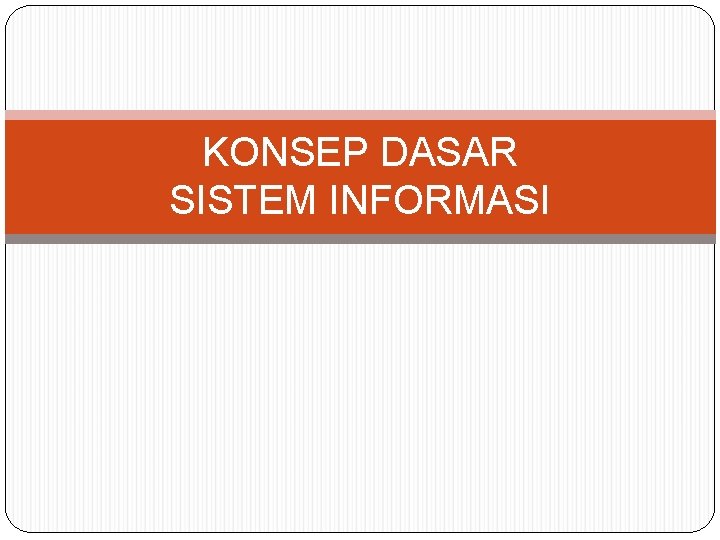 KONSEP DASAR SISTEM INFORMASI 