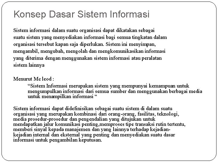 Konsep Dasar Sistem Informasi Sistem informasi dalam suatu organisasi dapat dikatakan sebagai suatu sistem