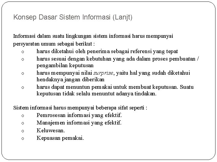 Konsep Dasar Sistem Informasi (Lanjt) Informasi dalam suatu lingkungan sistem informasi harus mempunyai persyaratan