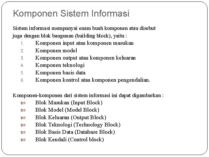 Komponen Sistem Informasi Sistem informasi mempunyai enam buah komponen atau disebut juga dengan blok
