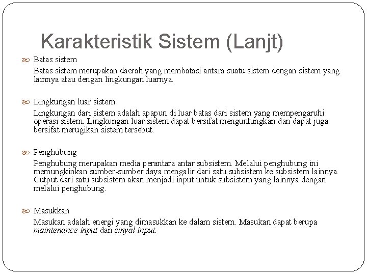 Karakteristik Sistem (Lanjt) Batas sistem merupakan daerah yang membatasi antara suatu sistem dengan sistem