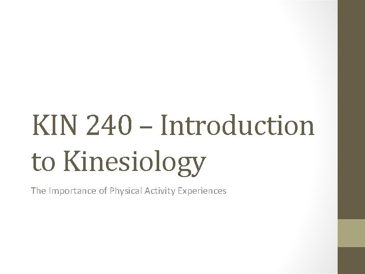 KIN 240 – Introduction to Kinesiology The Importance of Physical Activity Experiences 