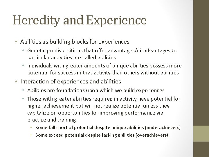 Heredity and Experience • Abilities as building blocks for experiences • Genetic predispositions that