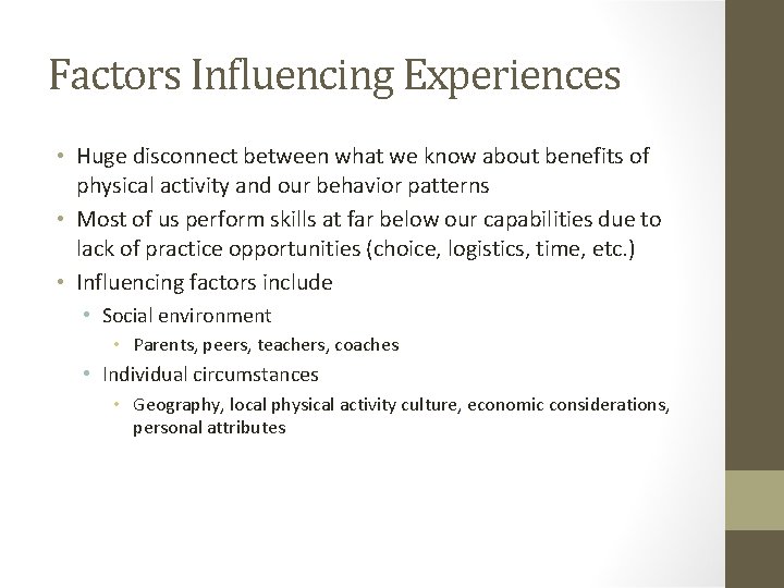 Factors Influencing Experiences • Huge disconnect between what we know about benefits of physical