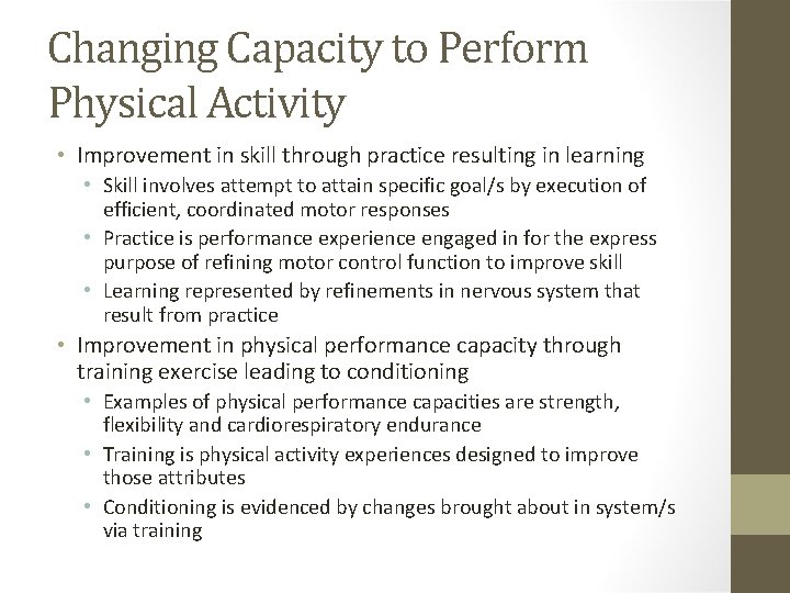 Changing Capacity to Perform Physical Activity • Improvement in skill through practice resulting in