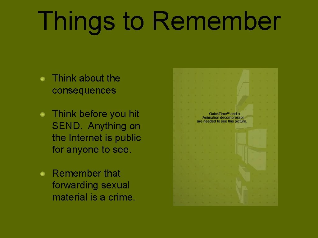 Things to Remember Think about the consequences Think before you hit SEND. Anything on