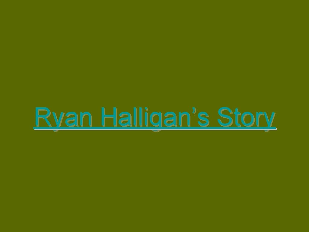 Ryan Halligan’s Story 